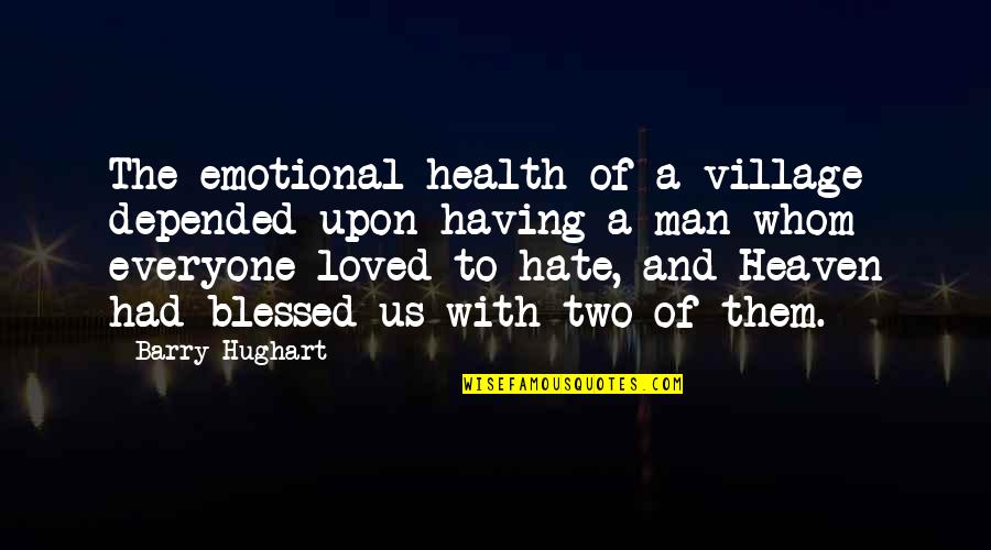 Emotional Health Quotes By Barry Hughart: The emotional health of a village depended upon