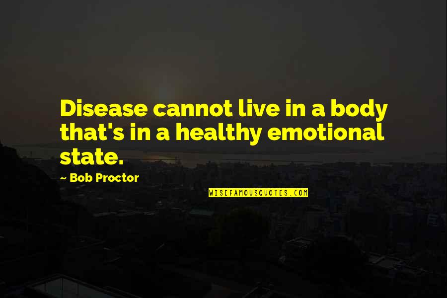 Emotional Health Quotes By Bob Proctor: Disease cannot live in a body that's in