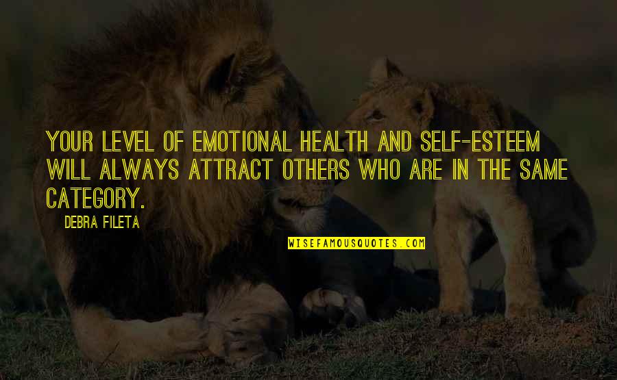 Emotional Health Quotes By Debra Fileta: Your level of emotional health and self-esteem will
