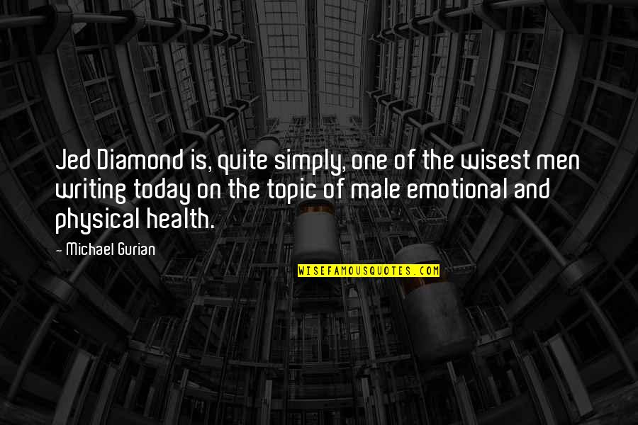 Emotional Health Quotes By Michael Gurian: Jed Diamond is, quite simply, one of the