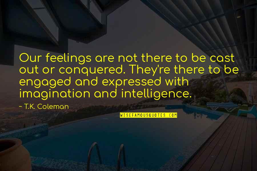 Emotional Health Quotes By T.K. Coleman: Our feelings are not there to be cast