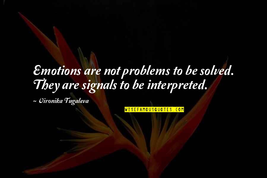 Emotional Health Quotes By Vironika Tugaleva: Emotions are not problems to be solved. They
