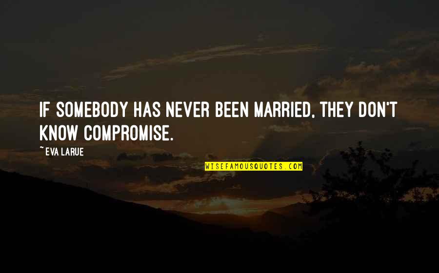 Emotional Hunger Quotes By Eva LaRue: If somebody has never been married, they don't