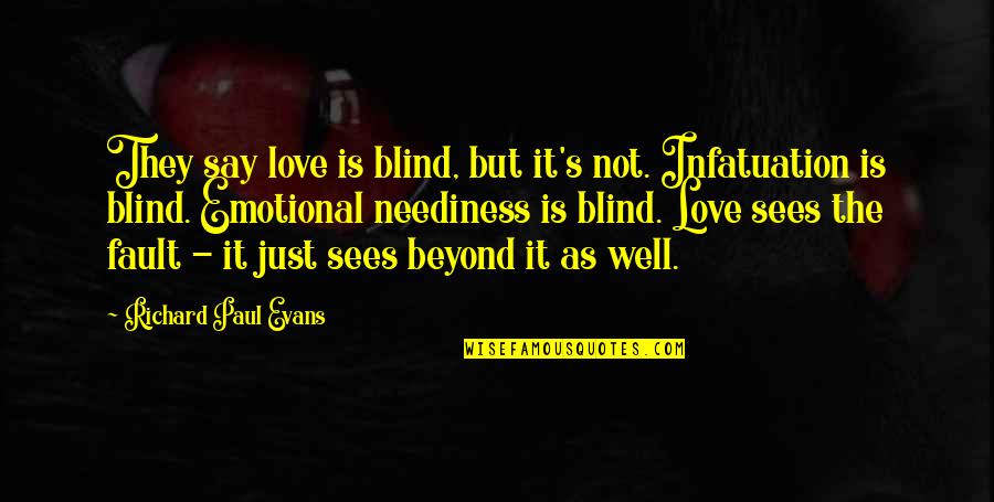 Emotional I Love You Quotes By Richard Paul Evans: They say love is blind, but it's not.