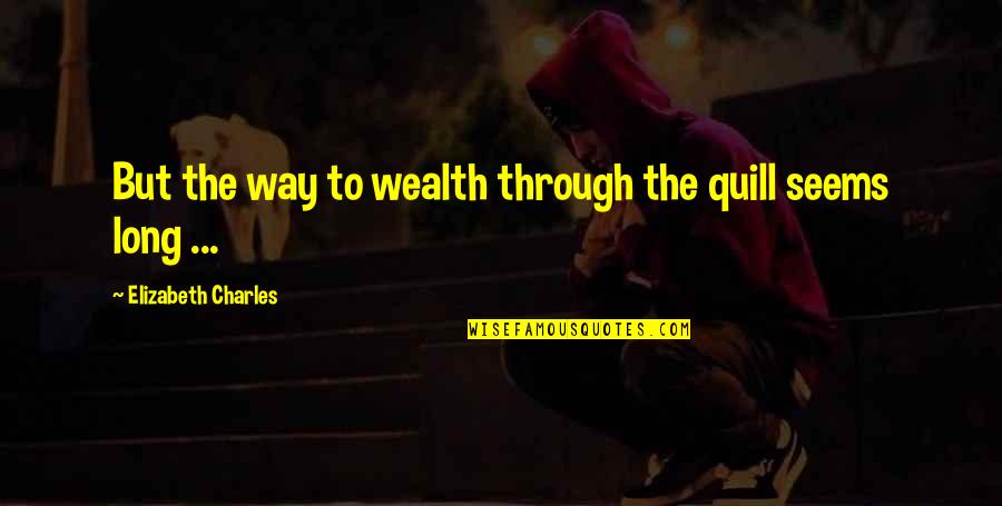 Emotional Injury Quotes By Elizabeth Charles: But the way to wealth through the quill