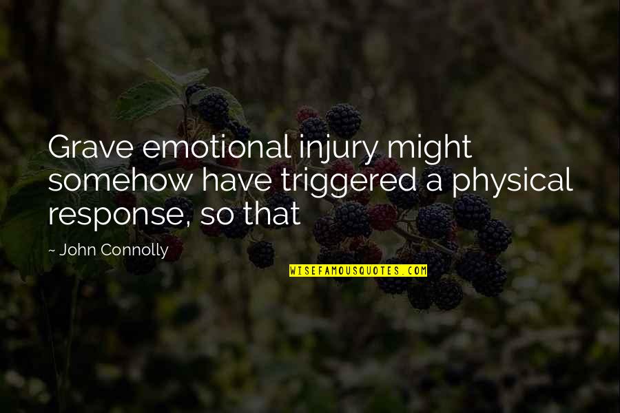 Emotional Injury Quotes By John Connolly: Grave emotional injury might somehow have triggered a