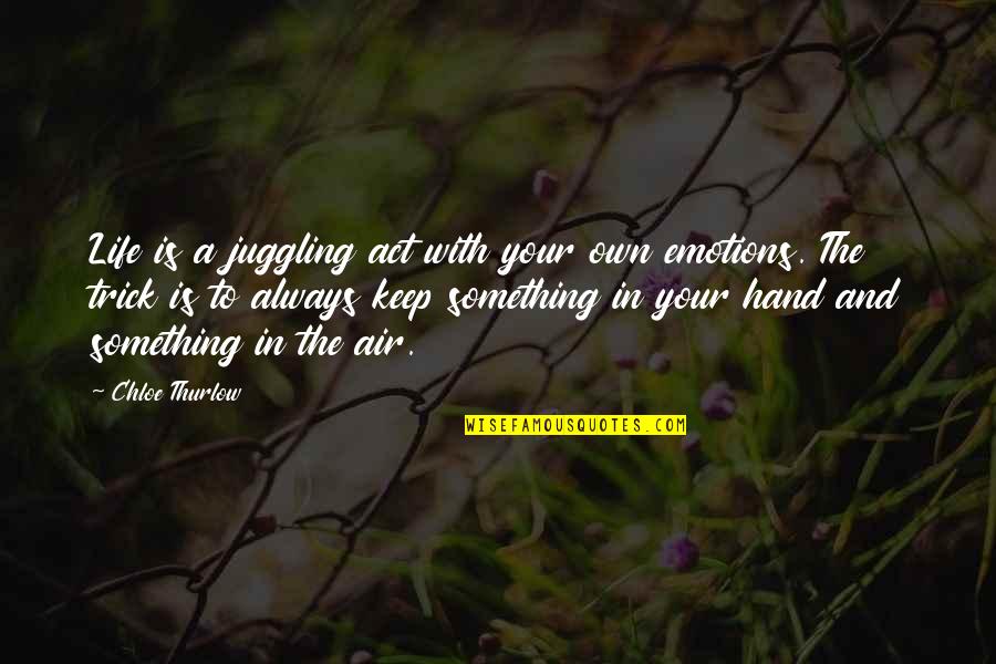 Emotional Intelligence 2.0 Quotes By Chloe Thurlow: Life is a juggling act with your own Emotional Intelligence 2.0 Quotes By Chloe Thurlow: Life is a juggling act with your own