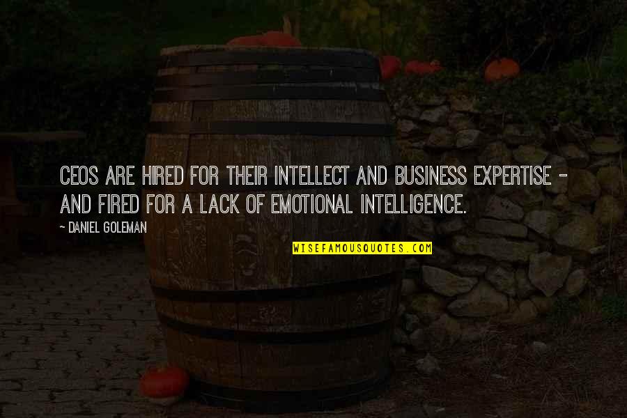 Emotional Intelligence 2.0 Quotes By Daniel Goleman: CEOs are hired for their intellect and business Emotional Intelligence 2.0 Quotes By Daniel Goleman: CEOs are hired for their intellect and business