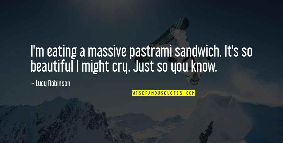 Emotional Intelligence Book Quotes By Lucy Robinson: I'm eating a massive pastrami sandwich. It's so