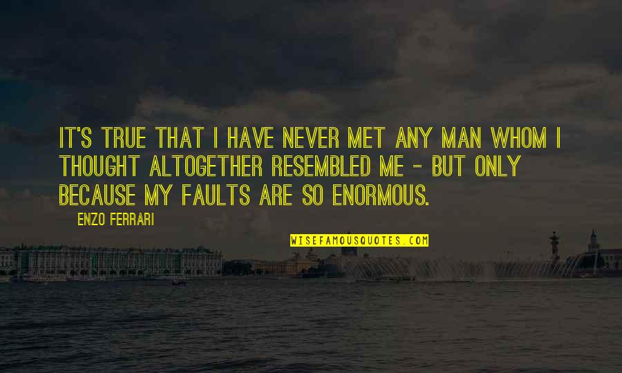 Emotional Intimacy Quotes By Enzo Ferrari: It's true that I have never met any