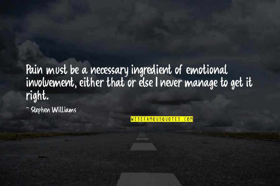 Emotional Involvement Quotes By Stephen Williams: Pain must be a necessary ingredient of emotional Emotional Involvement Quotes By Stephen Williams: Pain must be a necessary ingredient of emotional