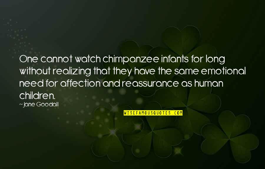 Emotional Long Quotes By Jane Goodall: One cannot watch chimpanzee infants for long without Emotional Long Quotes By Jane Goodall: One cannot watch chimpanzee infants for long without