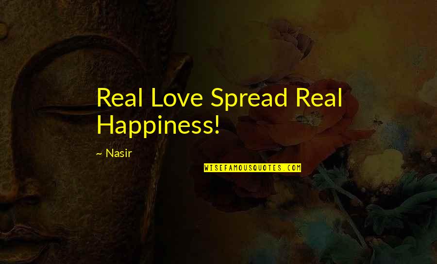 Emotional Love Quotes By Nasir: Real Love Spread Real Happiness!