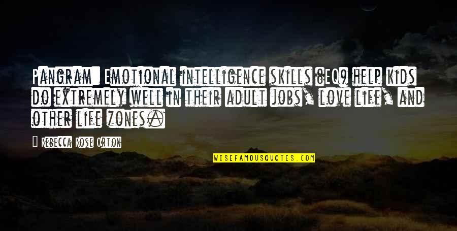 Emotional Love Quotes By Rebecca Rose Orton: Pangram: Emotional intelligence skills (EQ) help kids do