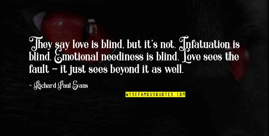 Emotional Love Quotes By Richard Paul Evans: They say love is blind, but it's not.