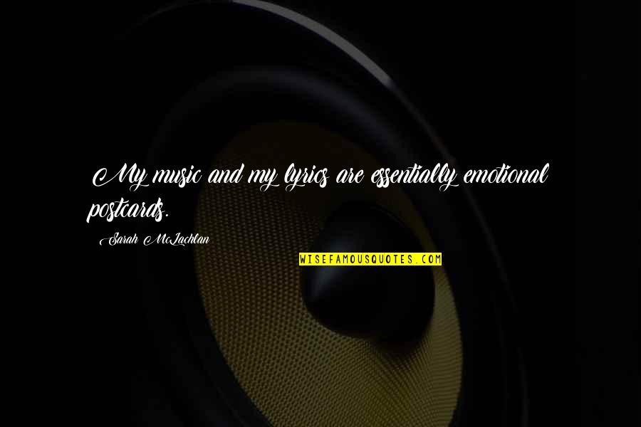 Emotional Lyrics Quotes By Sarah McLachlan: My music and my lyrics are essentially emotional