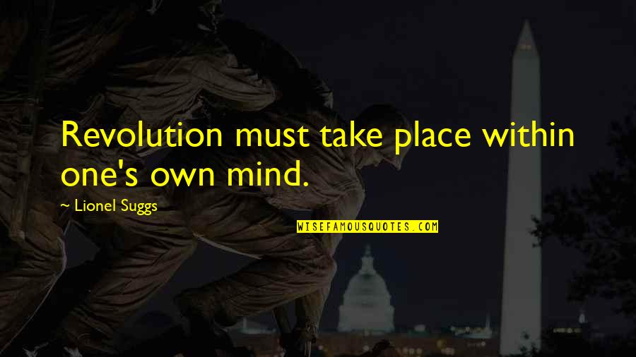 Emotional Man Quotes By Lionel Suggs: Revolution must take place within one's own mind.