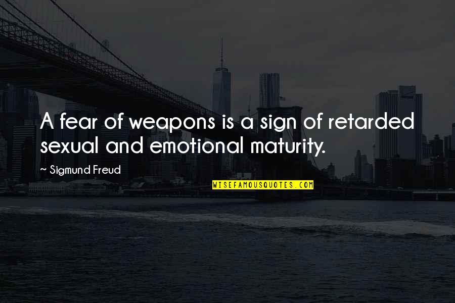 Emotional Maturity Quotes By Sigmund Freud: A fear of weapons is a sign of