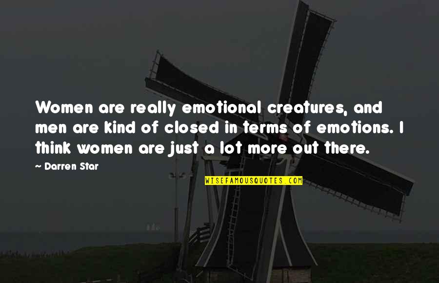 Emotional Men Quotes By Darren Star: Women are really emotional creatures, and men are