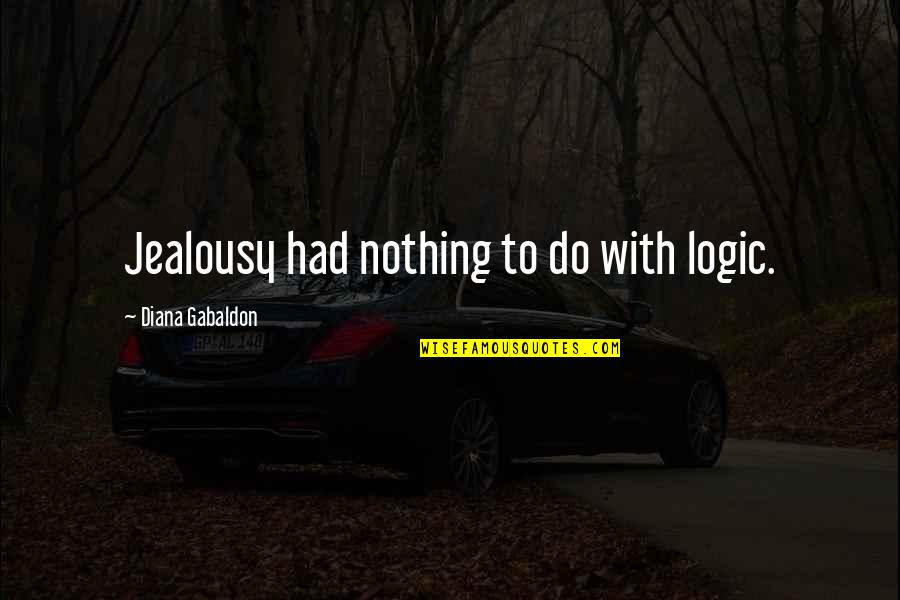 Emotional Men Quotes By Diana Gabaldon: Jealousy had nothing to do with logic.