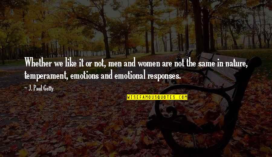 Emotional Men Quotes By J. Paul Getty: Whether we like it or not, men and