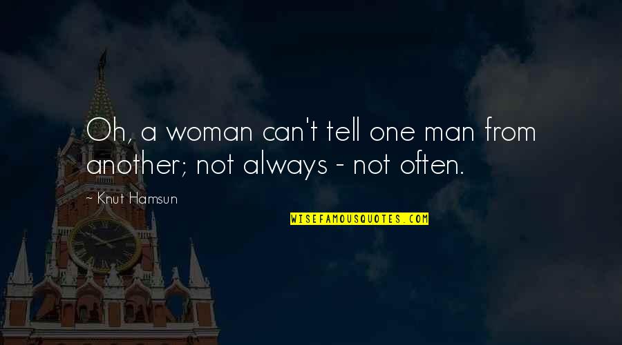 Emotional Men Quotes By Knut Hamsun: Oh, a woman can't tell one man from