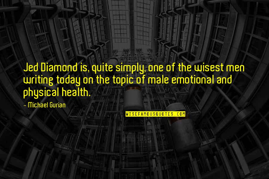 Emotional Men Quotes By Michael Gurian: Jed Diamond is, quite simply, one of the