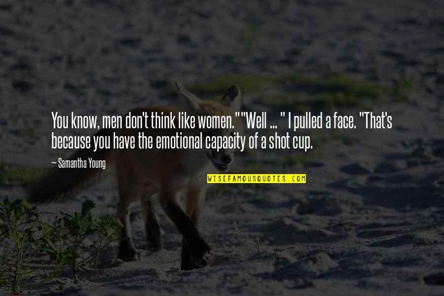 Emotional Men Quotes By Samantha Young: You know, men don't think like women.""Well ...