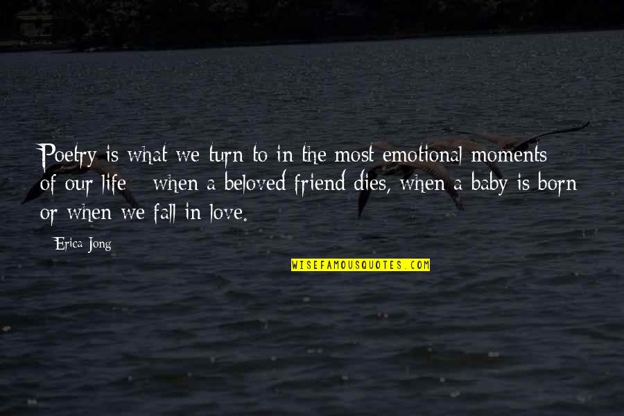 Emotional Moments In Life Quotes By Erica Jong: Poetry is what we turn to in the