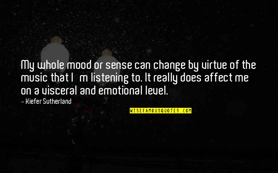 Emotional Mood Quotes By Kiefer Sutherland: My whole mood or sense can change by