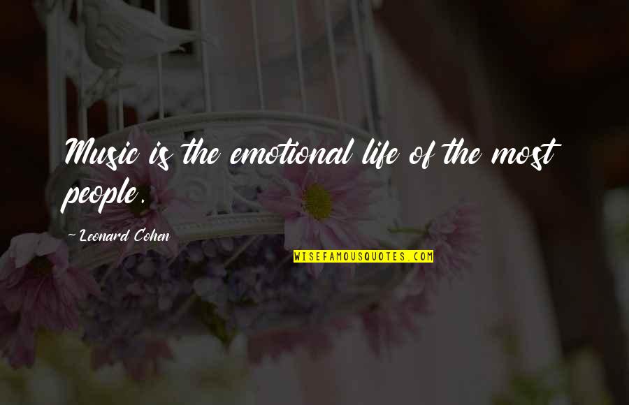 Emotional Music Quotes By Leonard Cohen: Music is the emotional life of the most Emotional Music Quotes By Leonard Cohen: Music is the emotional life of the most