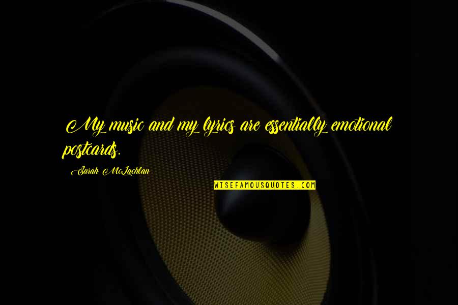 Emotional Music Quotes By Sarah McLachlan: My music and my lyrics are essentially emotional Emotional Music Quotes By Sarah McLachlan: My music and my lyrics are essentially emotional