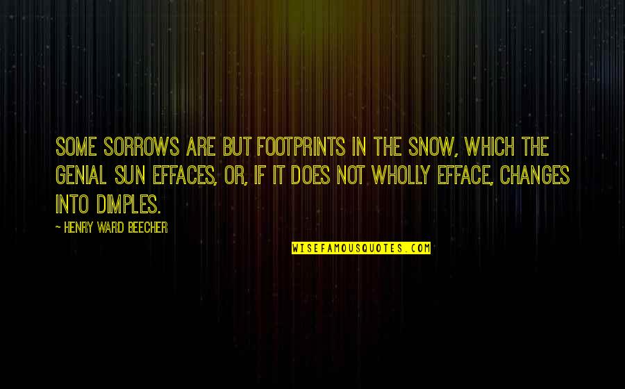 Emotional Neglect Quotes By Henry Ward Beecher: Some sorrows are but footprints in the snow,