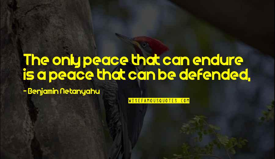 Emotional Pain And Suffering Quotes By Benjamin Netanyahu: The only peace that can endure is a