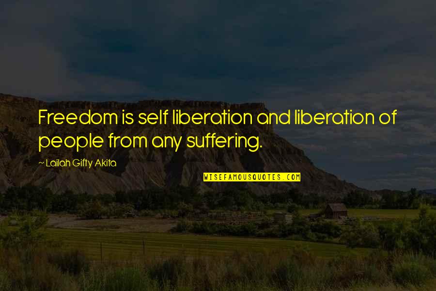 Emotional Pain And Suffering Quotes By Lailah Gifty Akita: Freedom is self liberation and liberation of people