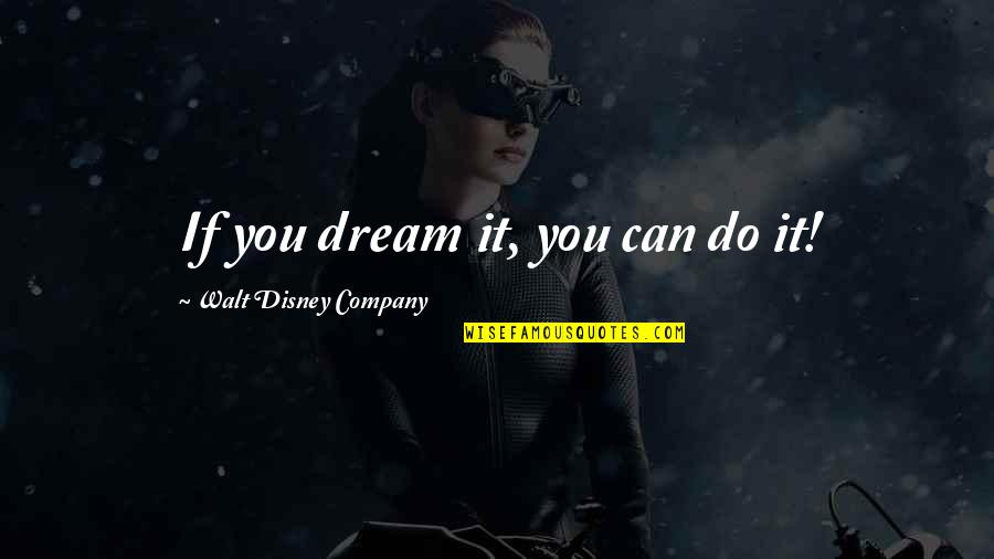 Emotional Pain And Suffering Quotes By Walt Disney Company: If you dream it, you can do it!