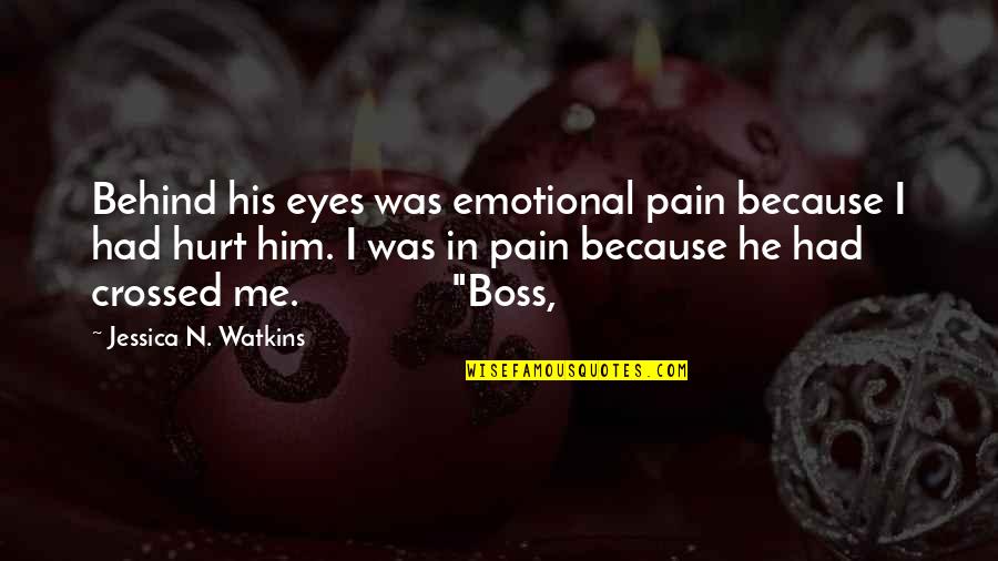 Emotional Pain Quotes By Jessica N. Watkins: Behind his eyes was emotional pain because I