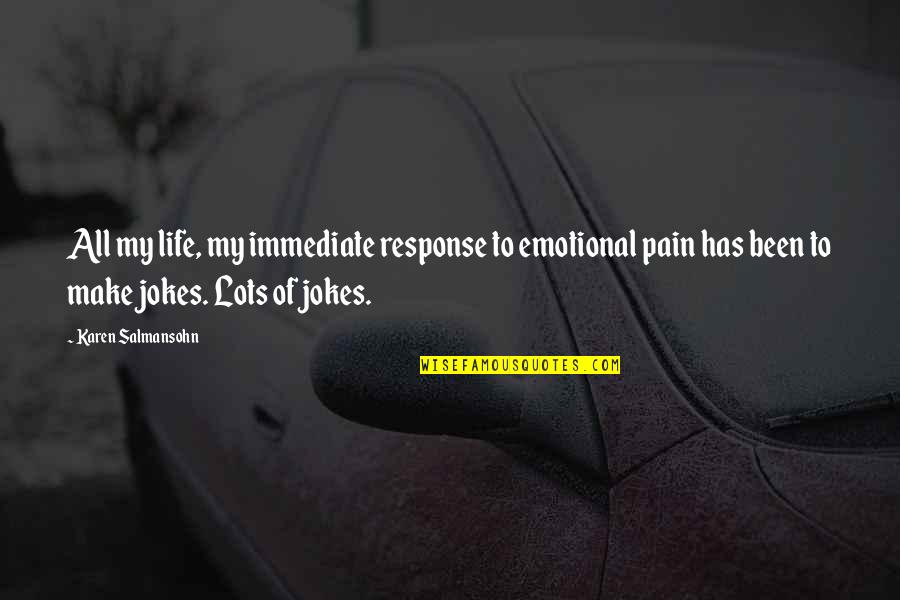 Emotional Pain Quotes By Karen Salmansohn: All my life, my immediate response to emotional