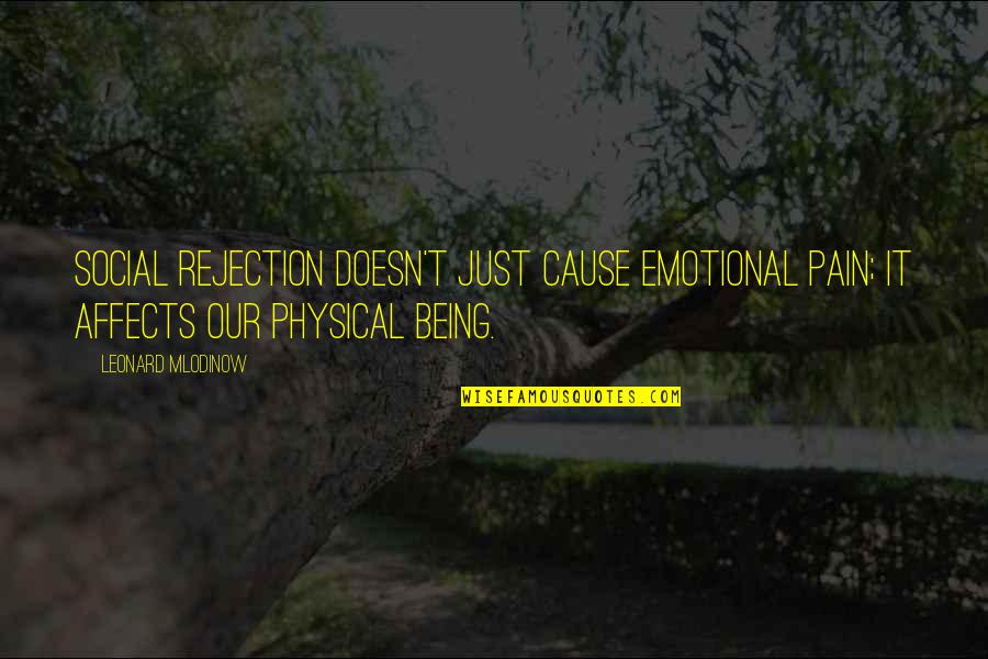 Emotional Pain Quotes By Leonard Mlodinow: Social rejection doesn't just cause emotional pain; it