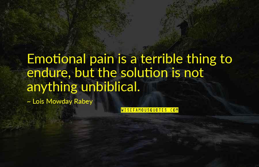 Emotional Pain Quotes By Lois Mowday Rabey: Emotional pain is a terrible thing to endure,