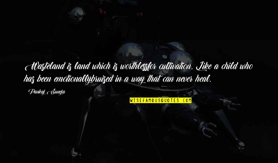 Emotional Pain Quotes By Pankaj Suneja: Wasteland is land which is worthlessfor cultivation. Like