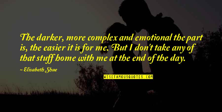 Emotional Part Quotes By Elisabeth Shue: The darker, more complex and emotional the part