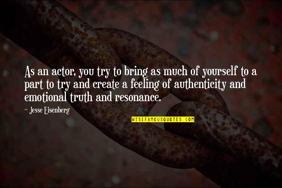 Emotional Part Quotes By Jesse Eisenberg: As an actor, you try to bring as