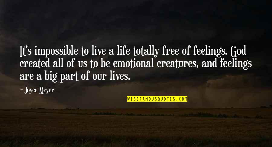 Emotional Part Quotes By Joyce Meyer: It's impossible to live a life totally free