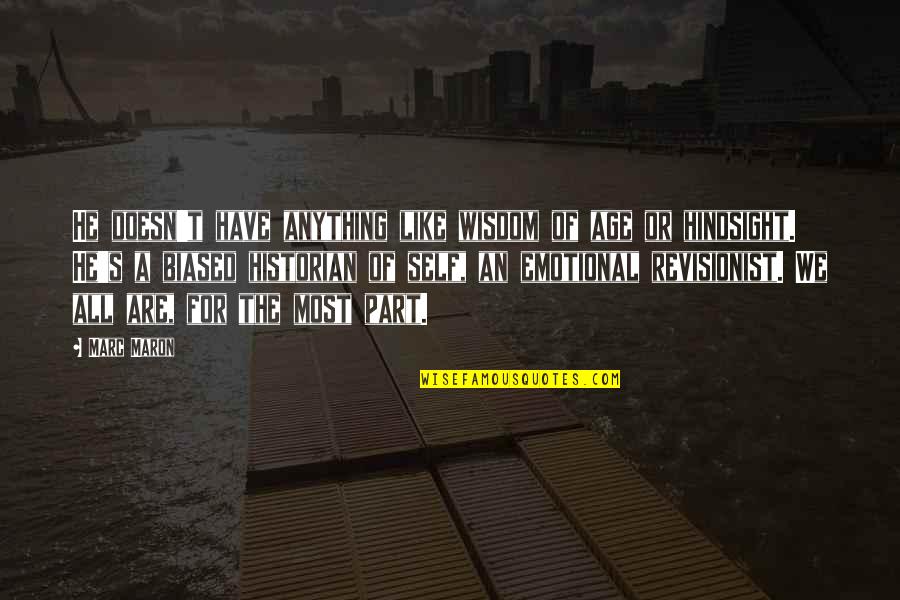 Emotional Part Quotes By Marc Maron: He doesn't have anything like wisdom of age