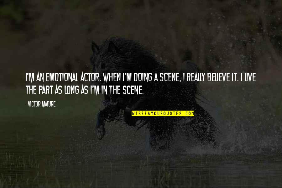 Emotional Part Quotes By Victor Mature: I'm an emotional actor. When I'm doing a