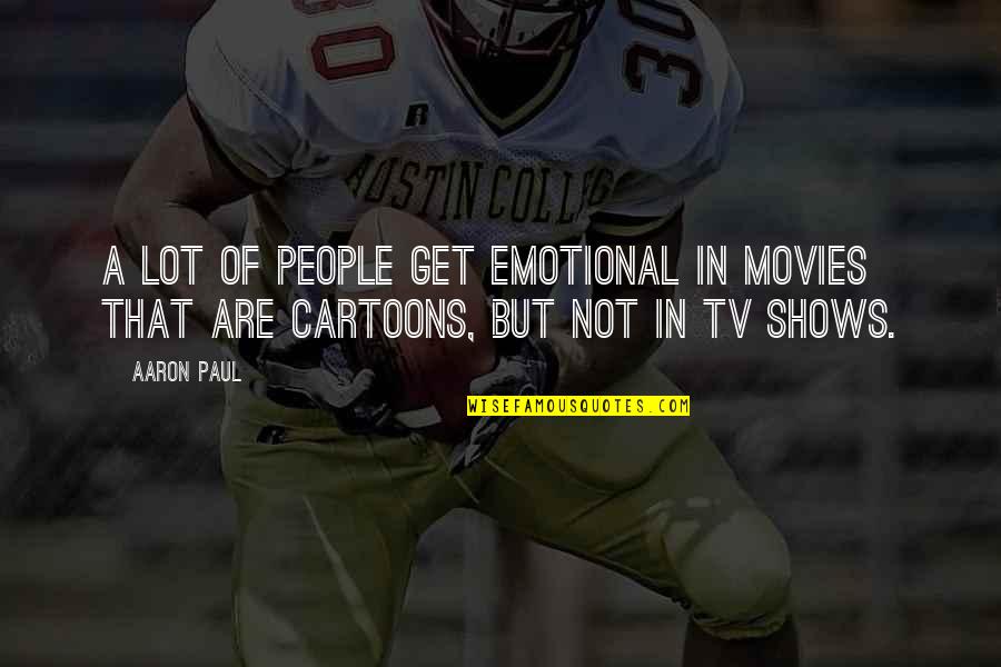 Emotional People Quotes By Aaron Paul: A lot of people get emotional in movies