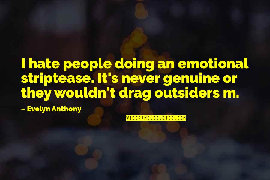 Emotional People Quotes By Evelyn Anthony: I hate people doing an emotional striptease. It's