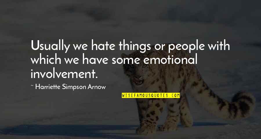 Emotional People Quotes By Harriette Simpson Arnow: Usually we hate things or people with which