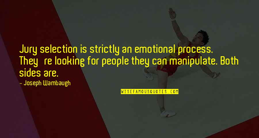 Emotional People Quotes By Joseph Wambaugh: Jury selection is strictly an emotional process. They're
